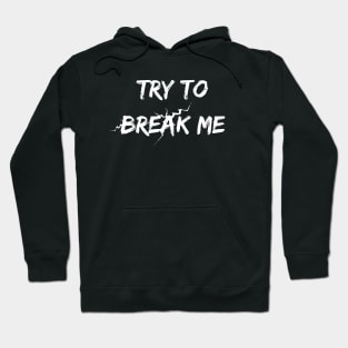 Try to break me Hoodie